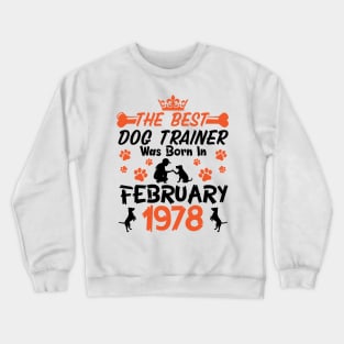 The Best Dog Trainer Was Born In February 1978 Happy Birthday Dog Mother Father 43 Years Old Crewneck Sweatshirt